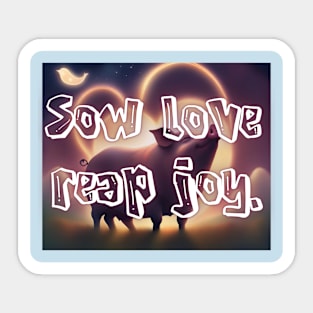 Sow love, reap joy. Sticker